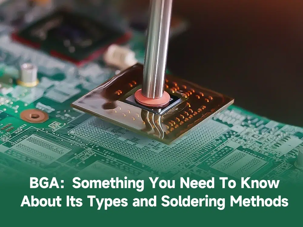 BGA Something You Need To Know About Its Types and Soldering Methods