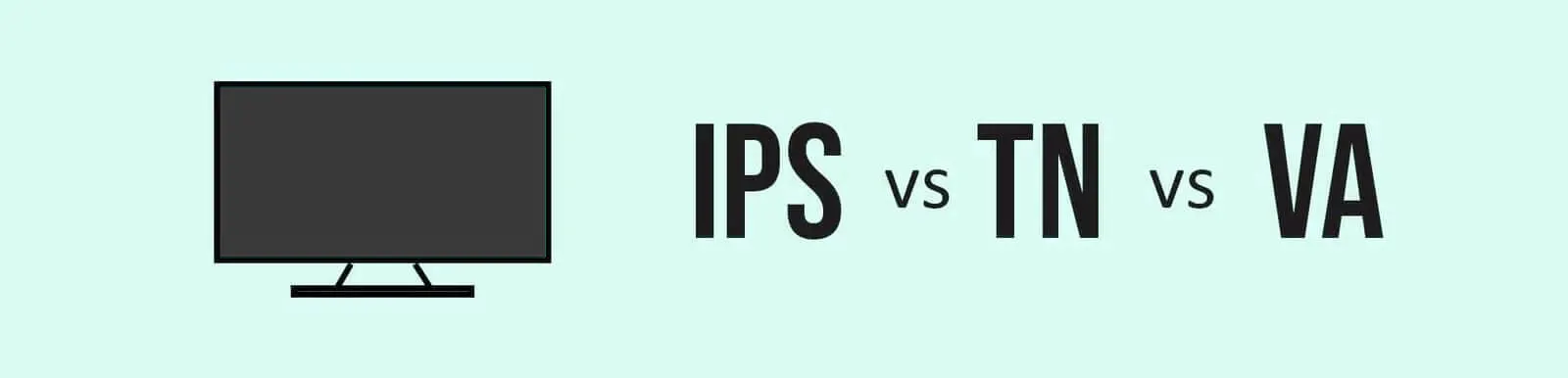 تفاوت IPS، TN و VA